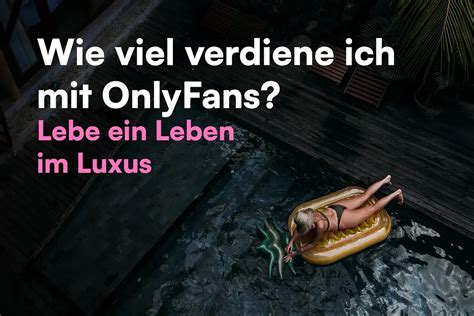 wie viel geld verdient man mit onlyfans|OnlyFans Verdienst: Realistische Einnahmen。